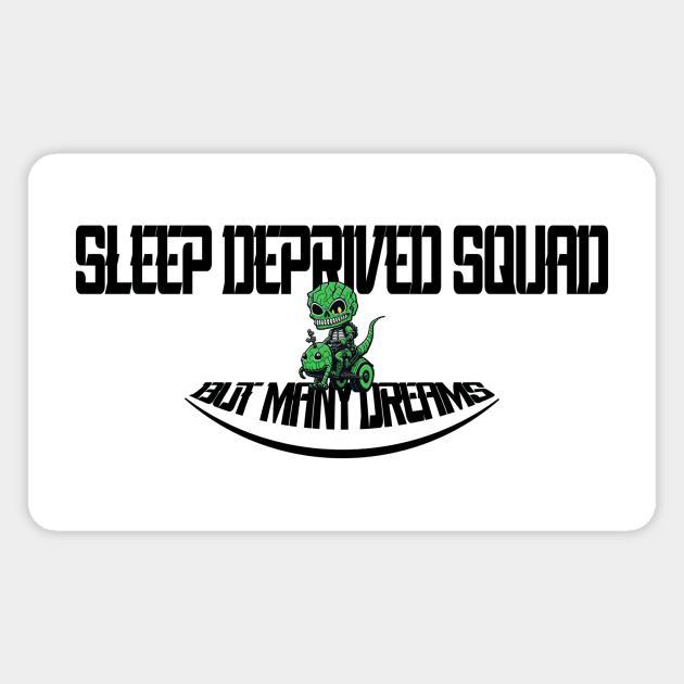 Sleep deprived squad but many dreams Magnet by 